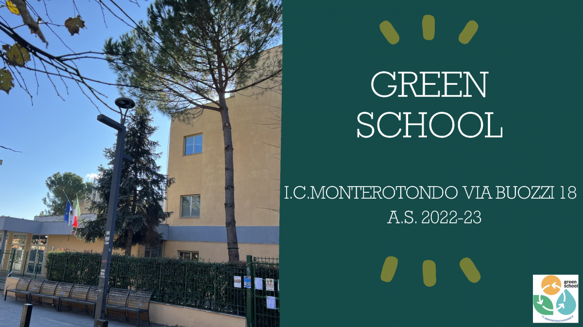 GREEN SCHOOL  I.C.MONTEROTONDO VIA BUOZZI 18  A.S. 2022-23